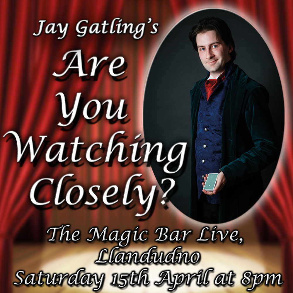 Jay Gatling's "Are You Watching Closely?" at The Magic Bar Live, Llandudno. Saturday 15th of April 2023